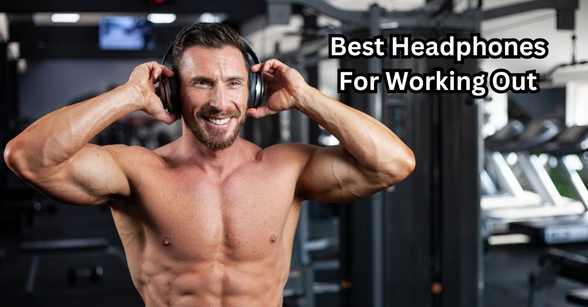 Best Headphones For Working Out In 2024